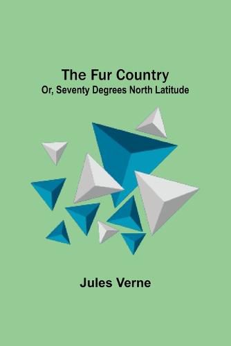 Cover image for The Fur Country: Or, Seventy Degrees North Latitude