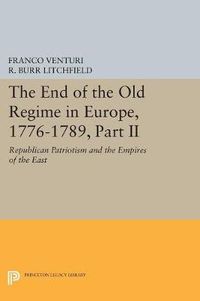 Cover image for The End of the Old Regime in Europe, 1776-1789, Part II: Republican Patriotism and the Empires of the East