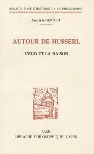 Autour de Husserl: L'Ego Et La Raison