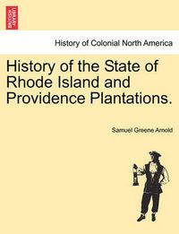 Cover image for History of the State of Rhode Island and Providence Plantations.