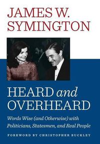 Cover image for Heard and Overheard: Words Wise (and Otherwise) with Politicians, Statesmen, and Real People