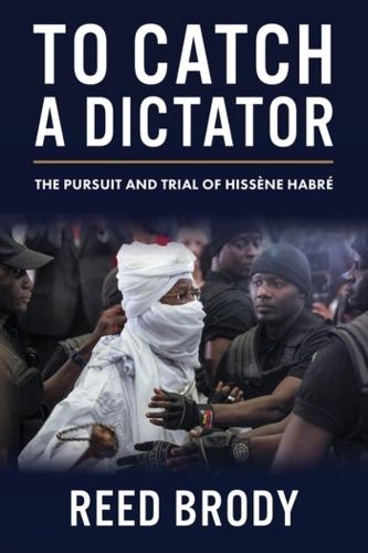 Cover image for To Catch a Dictator: The Pursuit and Trial of Hissene Habre