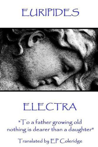 Cover image for Euripides - Electra: To a father growing old nothing is dearer than a daughter