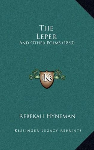 Cover image for The Leper: And Other Poems (1853)