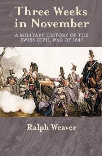 Cover image for Three Weeks in November: A Military History of the Swiss Civil War of 1847