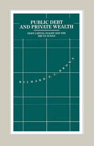 Cover image for Public Debt and Private Wealth: Debt, Capital Flight and the IMF in Sudan