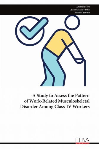 Cover image for A Study to Assess the Pattern of Work-Related Musculoskeletal Disorder Among Class-IV Workers