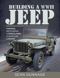 Cover image for Building a WWII Jeep: Finding, Restoring, and Rebuilding a Wartime Legend