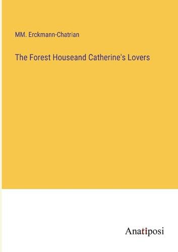 Cover image for The Forest Houseand Catherine's Lovers