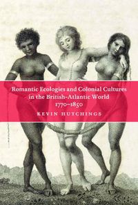 Cover image for Romantic Ecologies and Colonial Cultures in the British Atlantic World, 1770-1850