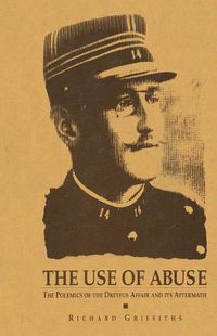 Cover image for The Use of Abuse: The Polemics of the Dreyfus Affair and Its Aftermath