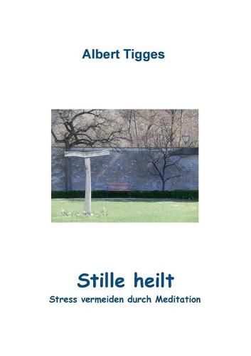 Cover image for Stille heilt: Stress vermeiden durch Meditation