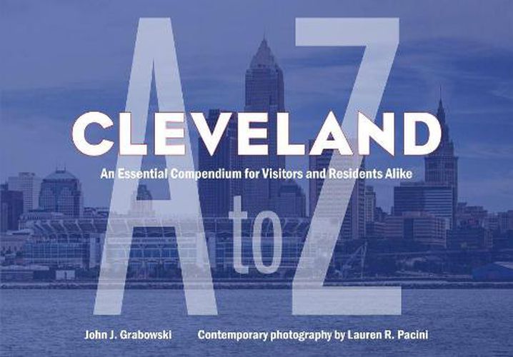 Cover image for Cleveland A to Z: An Essential Compendium for Visitors and Residents Alike