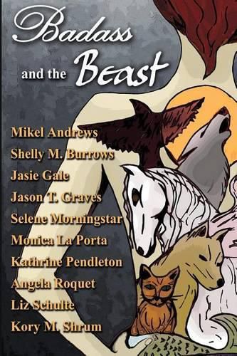 Cover image for Badass and the Beast: 10  Tails  of Kickass Heroines and the Beasts Who Love Them