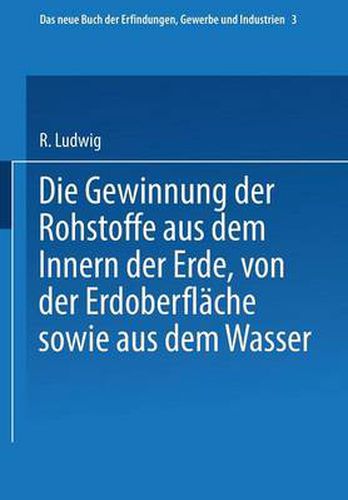 Cover image for Die Gewinnung Der Rohstoffe Aus Dem Innern Der Erde, Von Der Erdoberflache Sowie Aus Dem Wasser