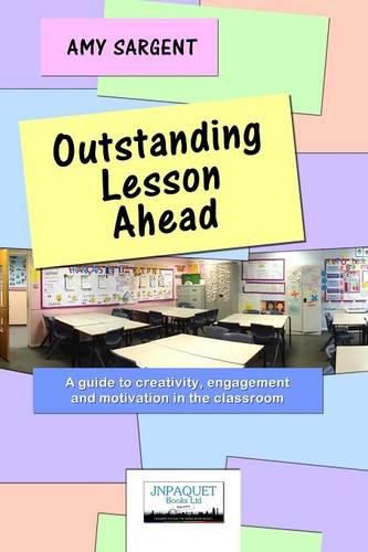 Outstanding Lesson Ahead: A Guide to Creativity, Engagement and Motivation in the Classroom.