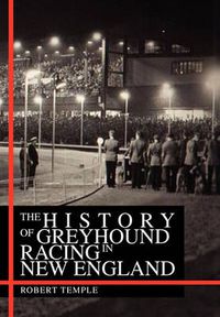 Cover image for The History of Greyhound Racing in New England