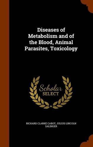 Diseases of Metabolism and of the Blood, Animal Parasites, Toxicology