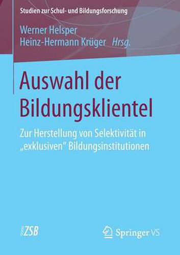 Auswahl der Bildungsklientel: Zur Herstellung von Selektivitat in  exklusiven  Bildungsinstitutionen