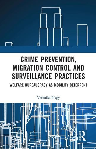 Cover image for Crime Prevention, Migration Control and Surveillance Practices: Welfare Bureaucracy as Mobility Deterrent