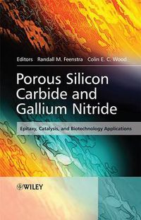 Cover image for Porous Silicon Carbide and Gallium Nitride: Epitaxy, Catalysis, and Biotechnology Applications