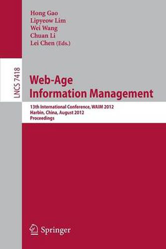 Web-Age Information Management: 13th International Conference, WAIM 2012, Harbin, China, August 18-20, 2012. Proceedings