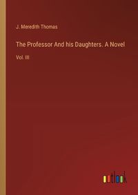 Cover image for The Professor And his Daughters. A Novel