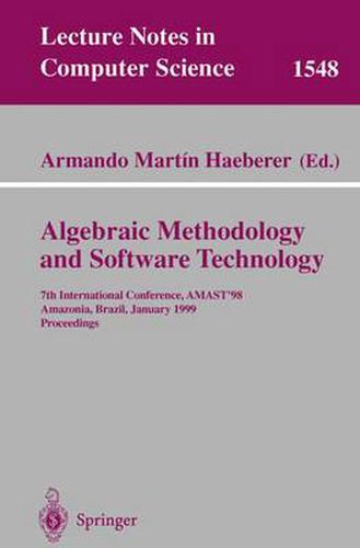 Cover image for Algebraic Methodology and Software Technology: 7th International Conference, AMAST'98, Amazonia, Brazil, January 4-8, 1999, Proceedings