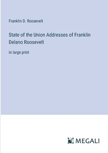 Cover image for State of the Union Addresses of Franklin Delano Roosevelt