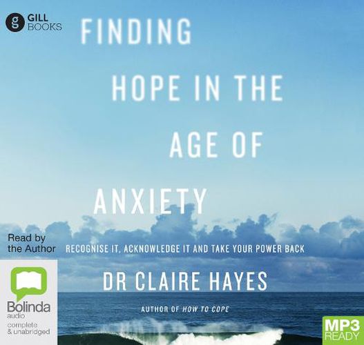 Cover image for Finding Hope in the Age of Anxiety: Recognise it, Acknowledge it and Take Your Power Back