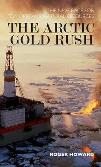 Cover image for The Arctic Gold Rush: The New Race for Tomorrow's Natural Resources