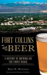 Cover image for Fort Collins Beer: A History of Brewing on the Front Range