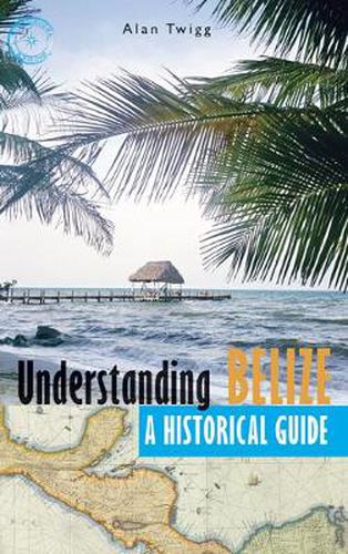 Cover image for Understanding Belize: A Historical Guide