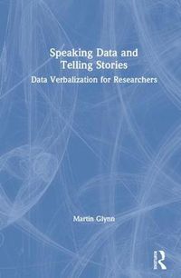 Cover image for Speaking Data and Telling Stories: Data Verbalization for Researchers