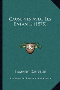 Cover image for Causeries Avec Les Enfants (1875)