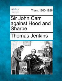 Cover image for Sir John Carr Against Hood and Sharpe