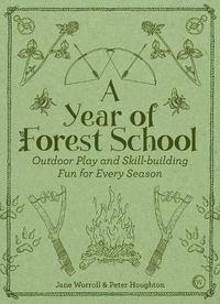 Cover image for A Year of Forest School: Outdoor Play and Skill-building Fun for Every Season
