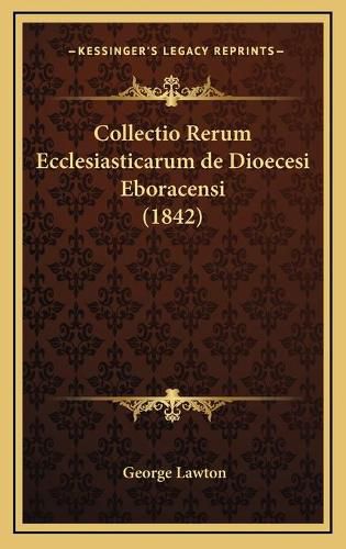 Collectio Rerum Ecclesiasticarum de Dioecesi Eboracensi (1842)