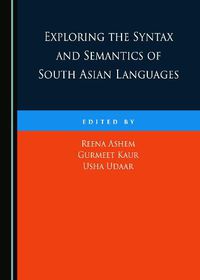 Cover image for Exploring the Syntax and Semantics of South Asian Languages