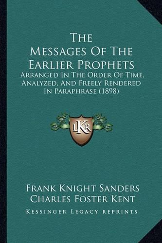 The Messages of the Earlier Prophets: Arranged in the Order of Time, Analyzed, and Freely Rendered in Paraphrase (1898)