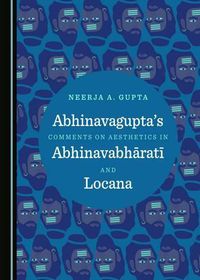 Cover image for Abhinavagupta's Comments on Aesthetics in Abhinavabharati and Locana