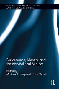 Cover image for Performance, Identity, and the Neo-Political Subject