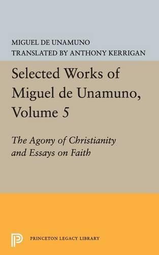 Cover image for Selected Works of Miguel de Unamuno, Volume 5: The Agony of Christianity and Essays on Faith