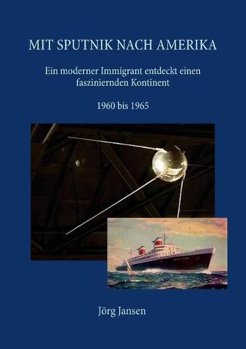 Cover image for Mit Sputnik nach Amerika: Ein moderner Immigrant entdeckt einen fasziniernden Kontinent - 1960 bis 1965