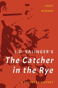 Cover image for J. D. Salinger's The Catcher in the Rye: A Cultural History