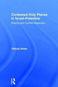 Cover image for Contested Holy Places in Israel-Palestine: Sharing and Conflict Resolution