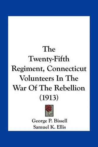 The Twenty-Fifth Regiment, Connecticut Volunteers in the War of the Rebellion (1913)