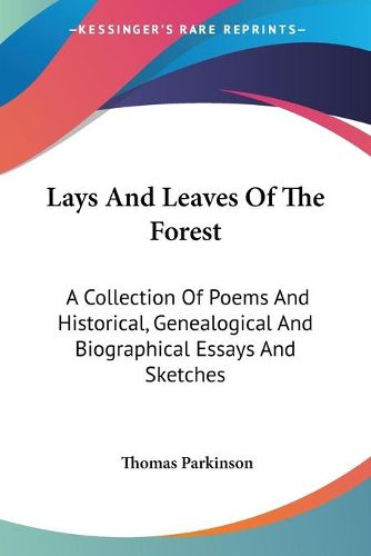 Cover image for Lays and Leaves of the Forest: A Collection of Poems and Historical, Genealogical and Biographical Essays and Sketches