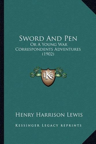 Sword and Pen Sword and Pen: Or a Young War Correspondents Adventures (1902) or a Young War Correspondents Adventures (1902)