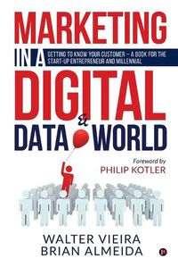 Cover image for Marketing in a Digital & Data world: Getting to Know Your Customer - a Book for the Start-Up Entrepreneur and Millennial